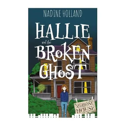 Hallie and the Broken Ghost - Holland, Nadine