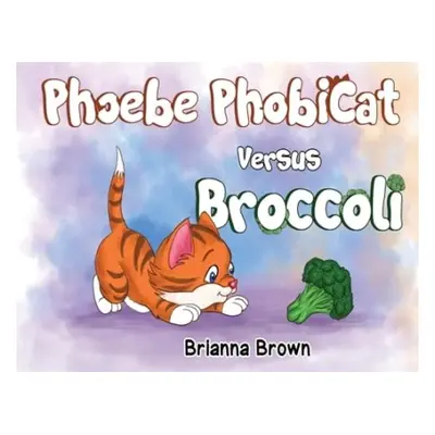 Phoebe PhobiCat Versus Broccoli - Brown, Brianna