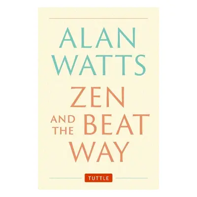 Zen and the Beat Way - Watts, Alan