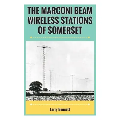 Marconi Beam Wireless Stations Of Somerset - Bennett, Larry