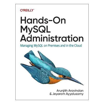 Hands-On MySQL Administration - Aravindan, Arunjith a Ayyalusamy, Jeyaram