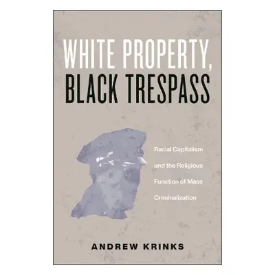 White Property, Black Trespass - Krinks, Andrew