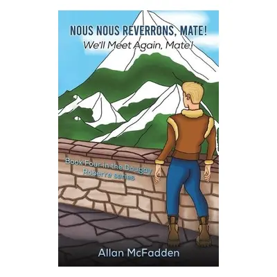 Nous Nous Reverrons, Mate! We'll Meet Again, Mate! - McFadden, Allan