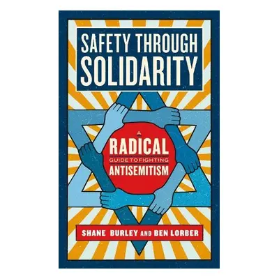 Safety Through Solidarity - Burley, Shane a Lorber, Ben