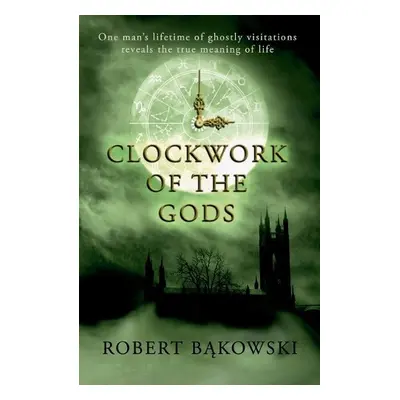 Clockwork of the Gods - Bakowski, Robert