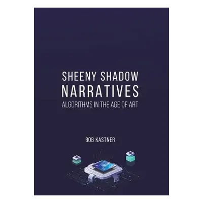 Sheeny Shadow Narratives - Kastner, Bob