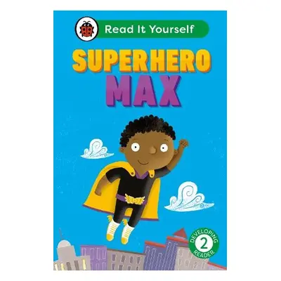 Superhero Max: Read It Yourself - Level 2 Developing Reader - Ladybird