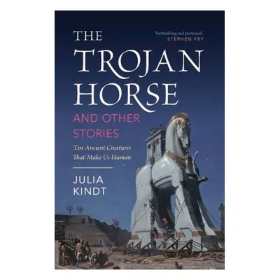 Trojan Horse and Other Stories - Kindt, Julia (University of Sydney)