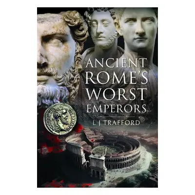 Ancient Rome's Worst Emperors - Trafford, L J