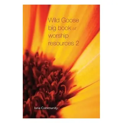 Wild Goose Big Book of Worship Resources volume 2 - The Iona Community