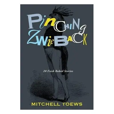 Pinching Zwieback - Toews, Mitch