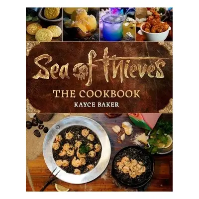 Sea of Thieves: The Cookbook - Baker, Kayce