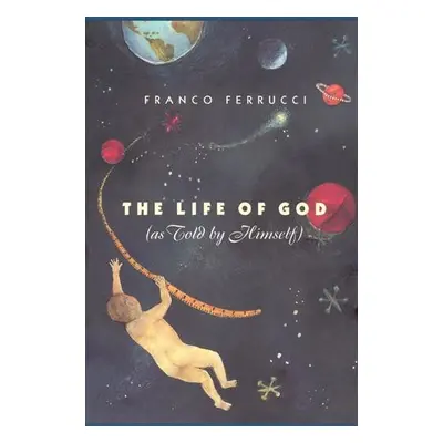 Life of God (as Told by Himself) - Ferrucci, Franco