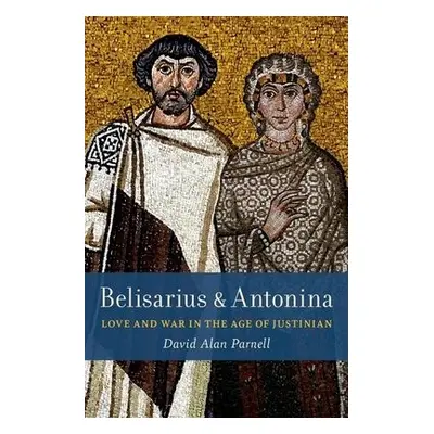 Belisarius a Antonina - Parnell, David Alan (Associate Professor of History, Associate Professor