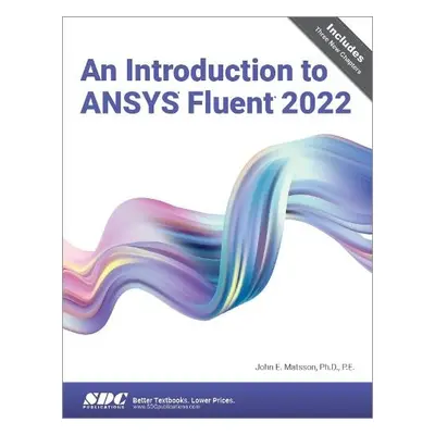 Introduction to ANSYS Fluent 2022 - Matsson, John E.