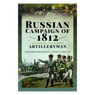 Russian Campaign of 1812 - Mikaberidze, Alexander a Phillips, Peter G A