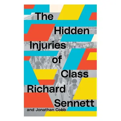 Hidden Injuries of Class - Sennett, Richard a Cobb, Jonathan