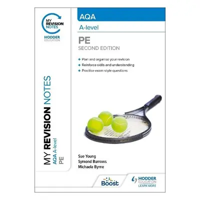 My Revision Notes: AQA A-level PE Second Edition - Young, Sue a Burrows, Symond a Byrne, Michael