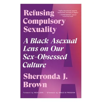 Refusing Compulsory Sexuality - Brown, Sherronda J.