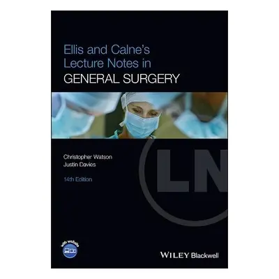 Ellis and Calne's Lecture Notes in General Surgery - Watson, Christopher (University of Cambridg