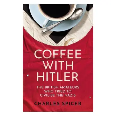 Coffee with Hitler - Spicer, Charles