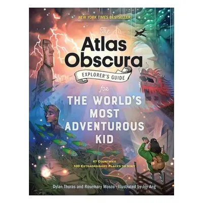 Atlas Obscura Explorer’s Guide for the World’s Most Adventurous Kid - Thuras, Dylan a Mosco, Ros