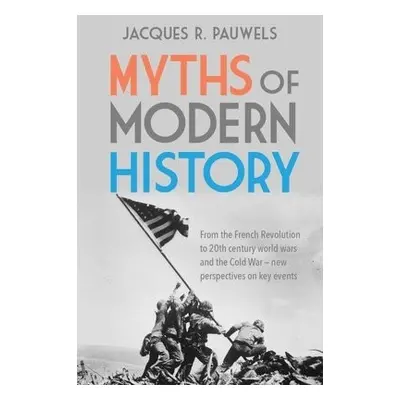 Myths of Modern History - Pauwels, Jacques R