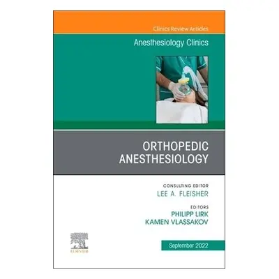 Orthopedic Anesthesiology, An Issue of Anesthesiology Clinics