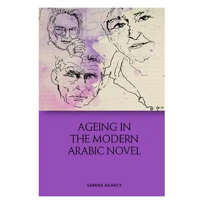 Ageing in the Modern Arabic Novel - Aghacy, Samira