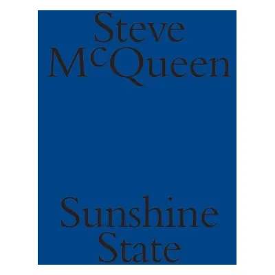 Steve McQueen: Sunshine State - McQueen, Steve