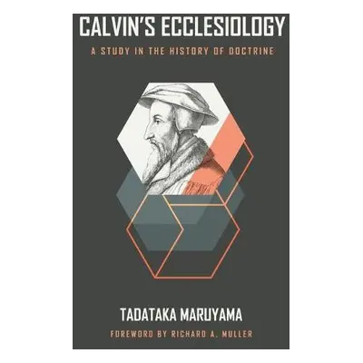 Calvin's Ecclesiology - Maruyama, Tadataka