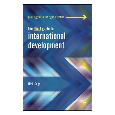 Short Guide to International Development - Sage, Nick (University of Northampton)