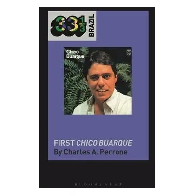 Chico Buarque's First Chico Buarque - Perrone, Professor Charles A. (Professor Emeritus, Univers