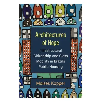 Architectures of Hope - Kopper, Moises