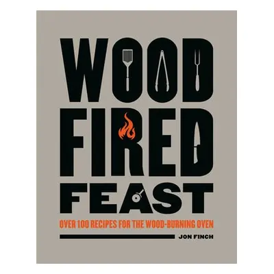 Wood-Fired Feast - Finch, Jon