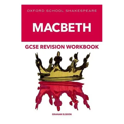 Oxford School Shakespeare GCSE Macbeth Revision Workbook - Elsdon, Graham