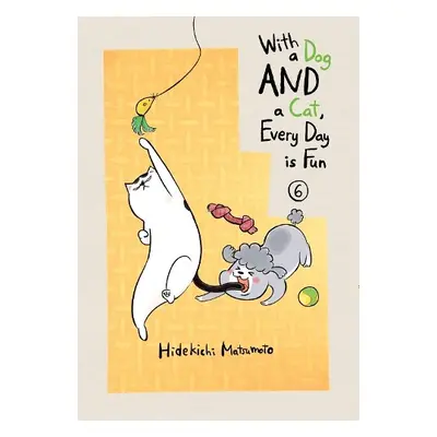 With a Dog AND a Cat, Every Day is Fun, Volume 6 - Matsumoto, Hidekichi