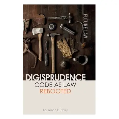 Digisprudence: Code as Law Rebooted - Diver, Laurence