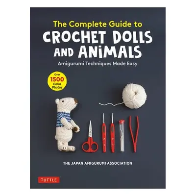 Complete Guide to Crochet Dolls and Animals - The Japan Amigurumi Association