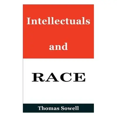 Intellectuals and Race - Sowell, Thomas