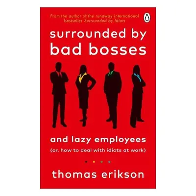 Surrounded by Bad Bosses and Lazy Employees - Erikson, Thomas