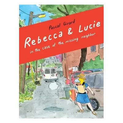 Rebecca a Lucie in the Case of the Missing Neighbor - Pascal, Girard