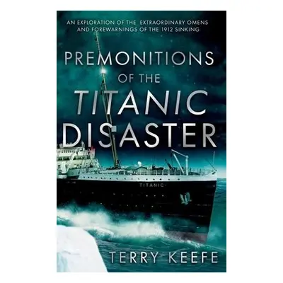 Premonitions of the Titanic Disaster - Keefe, Terry