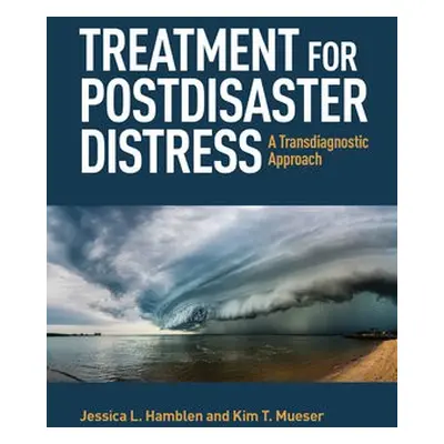 Treatment for Postdisaster Distress - Hamblen, Jessica L. a Mueser, Kim T.