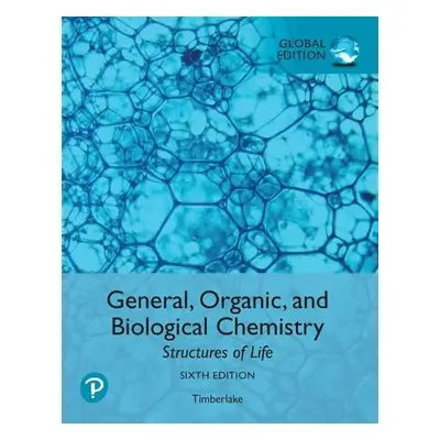 General, Organic, and Biological Chemistry: Structures of Life, Global Edition - Timberlake, Kar