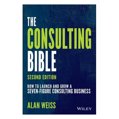 Consulting Bible - Weiss, Alan (Summit Consulting Group, Inc.)