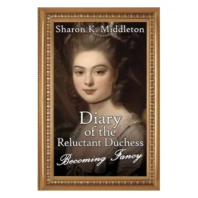 Diary of the Reluctant Duchess - Middleton, Sharon K