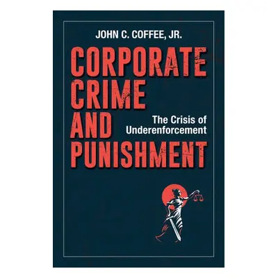 Corporate Crime and Punishment - Jr., John C. Coffee