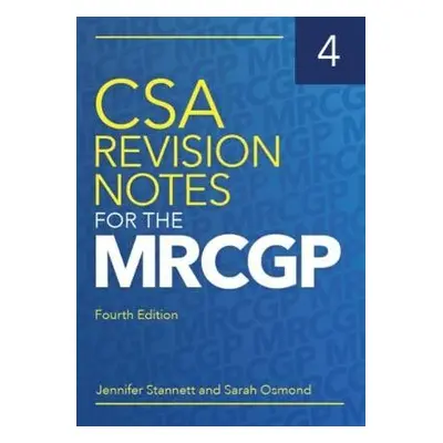 CSA Revision Notes for the MRCGP, fourth edition - Stannett, Jennifer (GP in Bristol) a Osmond, 