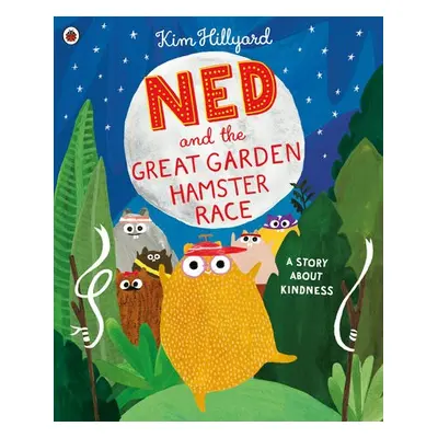 Ned and the Great Garden Hamster Race: a story about kindness - Hillyard, Kim